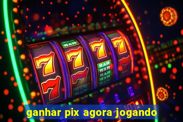 ganhar pix agora jogando